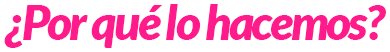 ¿Por qué lo hacemos_